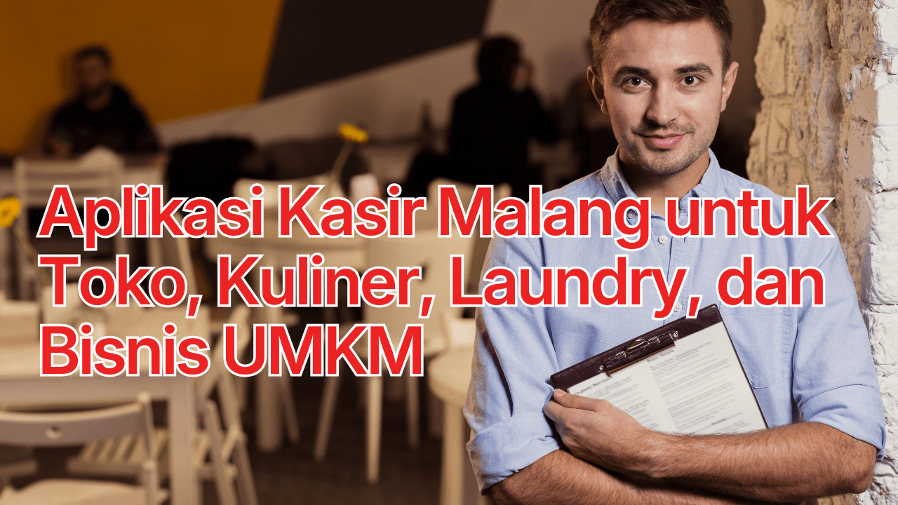 Aplikasi Kasir Malang untuk Toko, Kuliner, Laundry, dan Bisnis UMKM