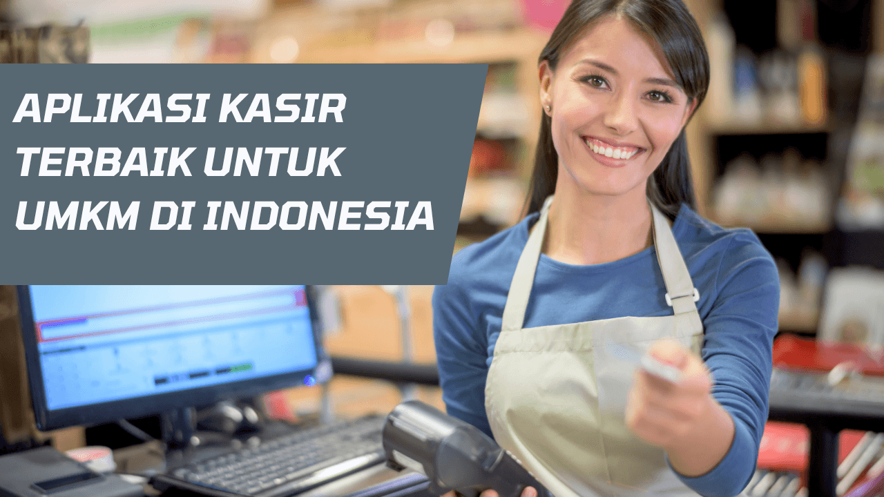 Aplikasi Kasir Terbaik untuk UMKM di Indonesia