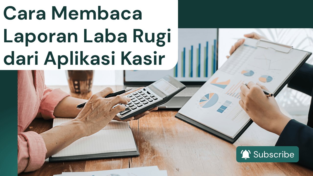 Cara Membaca Laporan Laba Rugi dari Aplikasi Kasir