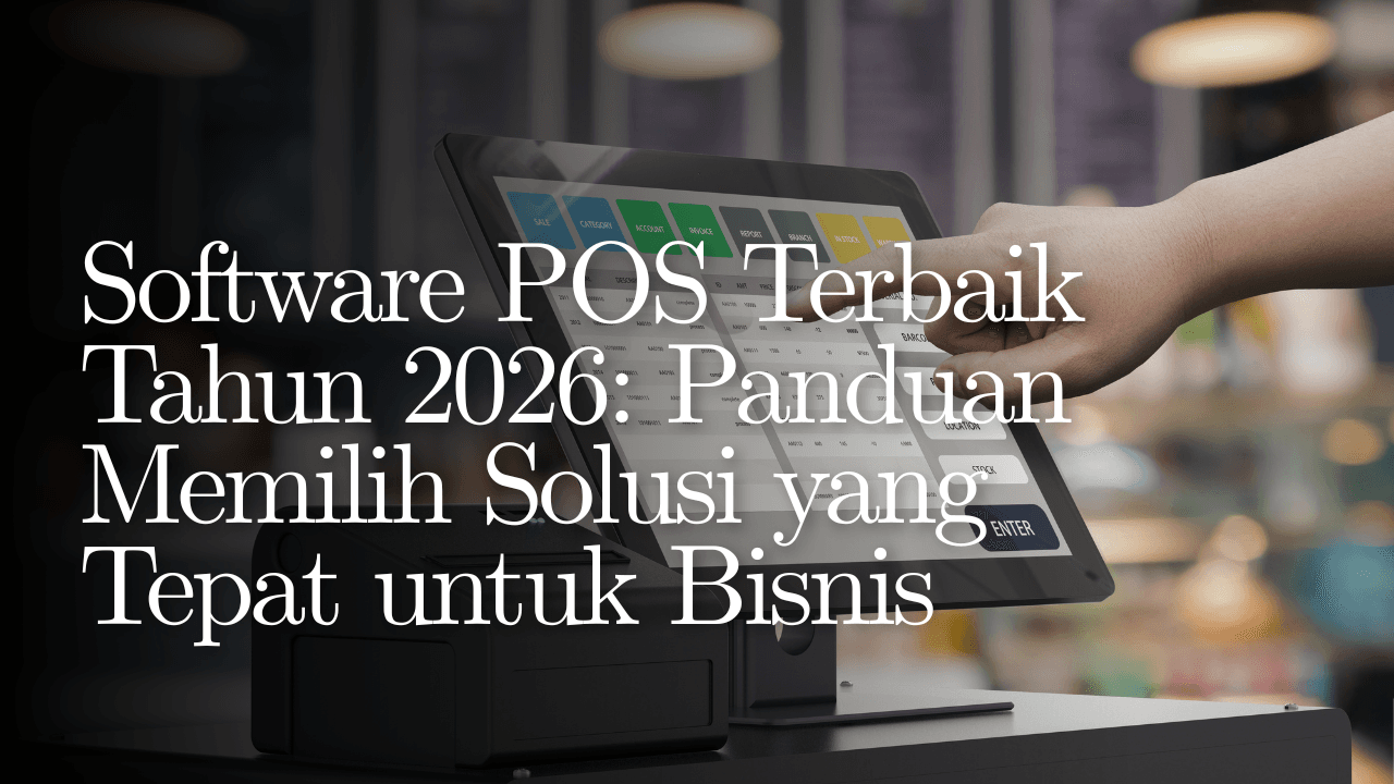 Software POS Terbaik Tahun 2026: Panduan Memilih Solusi yang Tepat untuk Bisnis
