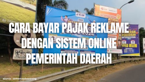 Cara Bayar Pajak Reklame dengan Sistem Online Pemerintah Daerah